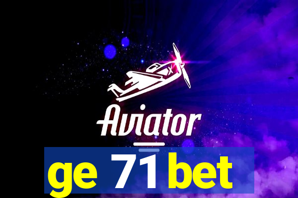 ge 71 bet